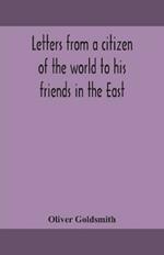 Letters from a citizen of the world to his friends in the East