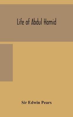 Life of Abdul Hamid - Edwin Pears - cover