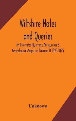 Wiltshire Notes And Queries An Illustrated Quarterly Antiquarian & Genealogical Magazine (Volume I) 1893-1895 - cover