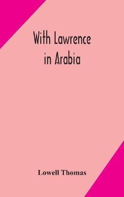 With Lawrence in Arabia - Thomas Lowell - cover
