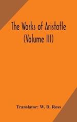 The works of Aristotle (Volume III)