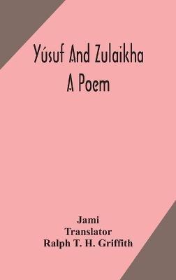 Yúsuf and Zulaikha: a poem - Jami - cover