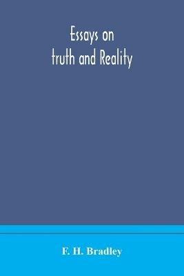 Essays on truth and reality - F H Bradley - cover