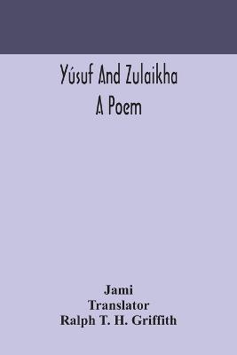 Yusuf and Zulaikha: a poem - Jami - cover