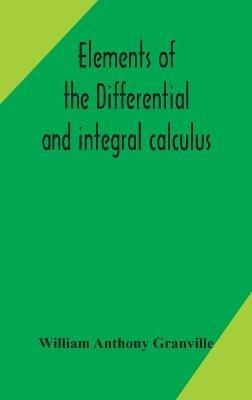 Elements of the differential and integral calculus - William Anthony Granville - cover