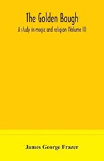 The golden bough: a study in magic and religion (Volume II)