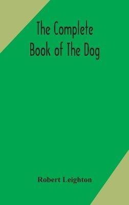 The complete book of the dog - Robert Leighton - cover