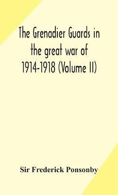 The Grenadier guards in the great war of 1914-1918 (Volume II) - Frederick Ponsonby - cover