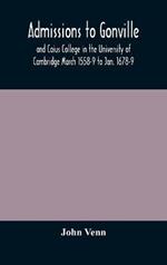 Admissions to Gonville and Caius College in the University of Cambridge March 1558-9 to Jan. 1678-9