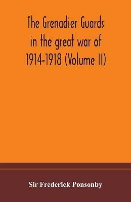 The Grenadier guards in the great war of 1914-1918 (Volume II) - Frederick Ponsonby - cover