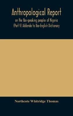 Anthropological report on the Ibo-speaking peoples of Nigeria (Part V) Addenda to Ibo-English Dictionary - Northcote Whitridge Thomas - cover