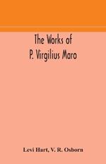 The works of P. Virgilius Maro: including the Aeneid, Bucolics and Georgics: with the original text reduced to the natural order of construction and interlinear translation