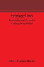 Psychological index; an annual bibliography of the literature of psychology and cognate subjects
