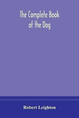 The complete book of the dog - Robert Leighton - cover