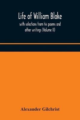 Life of William Blake, with selections from his poems and other writings (Volume II) - Alexander Gilchrist - cover