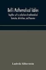 Bell's mathematical tables; together with a collection of mathematical formulae, definitions, and theorems
