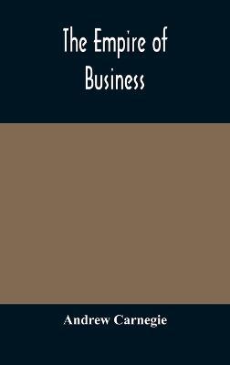 The empire of business - Andrew Carnegie - cover
