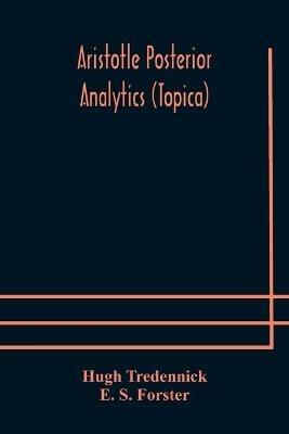 Aristotle Posterior Analytics (Topica) - Hugh Tredennick,E S Forster - cover