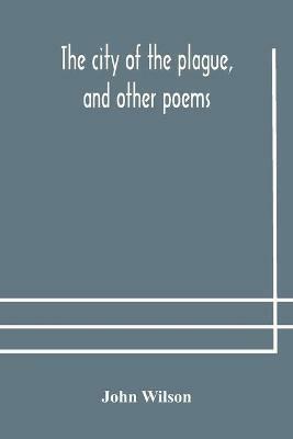 The city of the plague, and other poems - John Wilson - cover