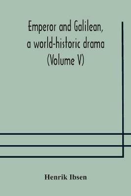 Emperor and Galilean, a world-historic drama (Volume V) - Henrik Ibsen - cover