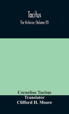 Tacitus; The Histories (Volume IV) - Cornelius Tacitus - cover