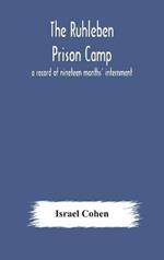 The Ruhleben Prison Camp: a record of nineteen months' internment
