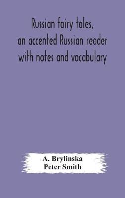Russian fairy tales, an accented Russian reader with notes and vocabulary - A Brylinska,Peter Smith - cover