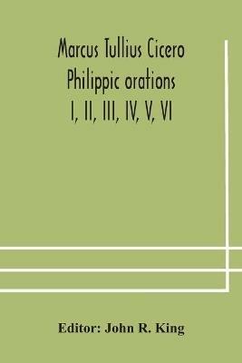 Marcus Tullius Cicero Philippic orations; I, II, III, IV, V, VI - cover