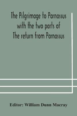 The pilgrimage to Parnassus with the two parts of The return from Parnassus. Three comedies performed in St. John's college, Cambridge, A.D. 1597-1601. - cover