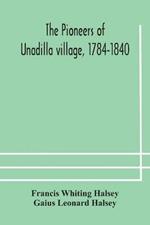 The pioneers of Unadilla village, 1784-1840 Reminiscences of Village Life and of Panama and California from 184O to 1850