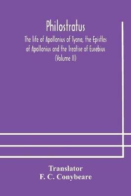 Philostratus The life of Apollonius of Tyana, the Epistles of Apollonius and the Treatise of Eusebius (Volume II) - cover
