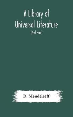 A Library of Universal Literature; Comprising Science, Biography, Fiction and the Great Orations; The Principles of Chemistry (Part Four) - D Mendeleeff - cover