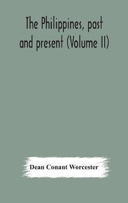 The Philippines, past and present (Volume II) - Dean Conant Worcester - cover
