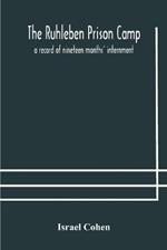 The Ruhleben Prison Camp: a record of nineteen months' internment
