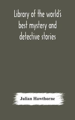 Library of the world's best mystery and detective stories - Julian Hawthorne - cover