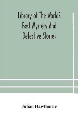 Library of the world's best mystery and detective stories - Julian Hawthorne - cover