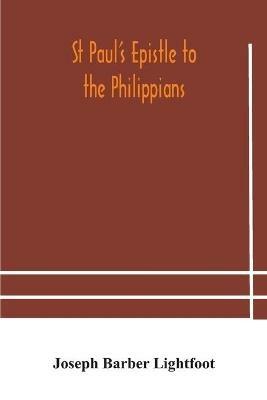 St Paul's epistle to the Philippians: a revised text with introduction, notes, and dissertations - Joseph Barber Lightfoot - cover
