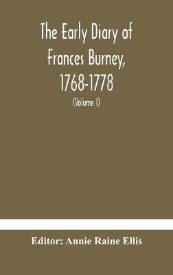 The early diary of Frances Burney, 1768-1778: with a selection from her correspondence, and from the journals of her sisters Susan and Charlotte Burney (Volume I) - cover