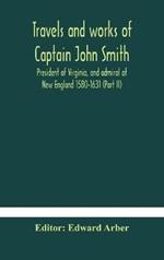 Travels and works of Captain John Smith; President of Virginia, and admiral of New England 1580-1631 (Part II)