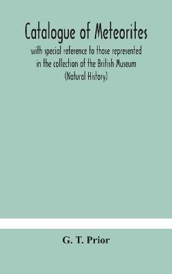 Catalogue of meteorites: with special reference to those represented in the collection of the British Museum (Natural History) - G T Prior - cover