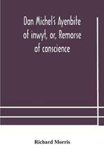 Dan Michel's Ayenbite of inwyt, or, Remorse of conscience.: In the Kentish dialect, 1340 A.D