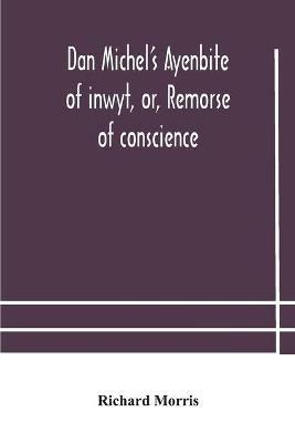Dan Michel's Ayenbite of inwyt, or, Remorse of conscience.: In the Kentish dialect, 1340 A.D - Richard Morris - cover