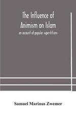 The influence of animism on Islam: an account of popular superstitions