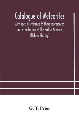 Catalogue of meteorites: with special reference to those represented in the collection of the British Museum (Natural History) - G T Prior - cover