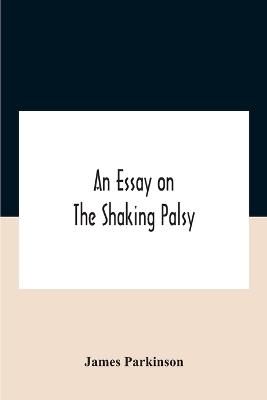An Essay On The Shaking Palsy - James Parkinson - cover