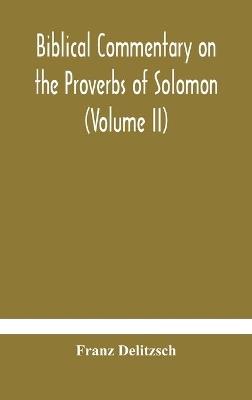 Biblical commentary on the Proverbs of Solomon (Volume II) - Franz Delitzsch - cover