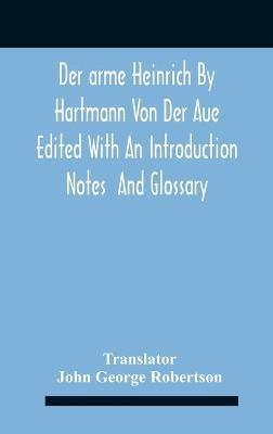 Der Arme Heinrich By Hartmann Von Der Aue Edited With An Introduction Notes And Glossary - cover