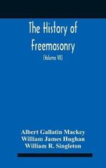 The History Of Freemasonry: Its Legends And Traditions, Its Chronological History The History Of The Symbolism Of Freemasonry The Ancient And Accepted Scottish Rite And The Royal Order Of Scotland With An Addenda (Volume Vii)