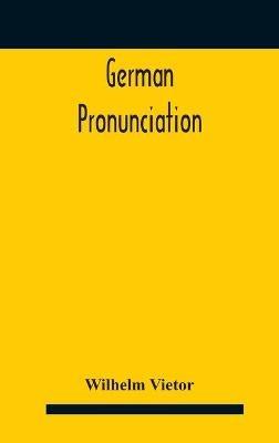 German Pronunciation: Practice And Theory The Best German German Sounds, And How They Are Represented In Spelling The Letters Of The Alphabet, And Their Phonetic Values German Accent - Specimens - Wilhelm Vietor - cover