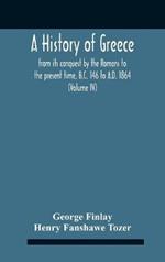 A History Of Greece, From Its Conquest By The Romans To The Present Time, B.C. 146 To A.D. 1864 (Volume Iv)